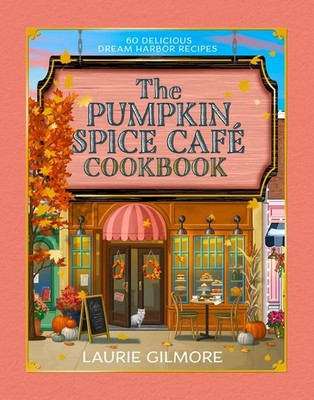 The Official Pumpkin Spice Café Cookbook 60 Delicious Dream Harbor Recipes
