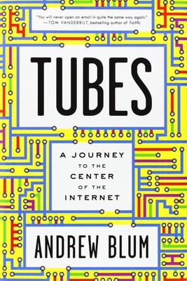 Tubes: A Journey to the Center of the Internet