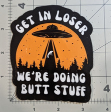Aliens Get In Loser Were Doing Butt Stuff Ufo Funny Die-cut Vinyl Sticker