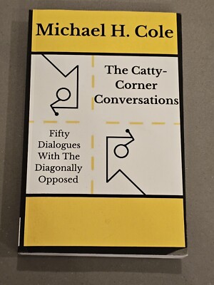 Catty-Corner Conversations: Fifty Dialogues Diagonally Opposed Michael H Cole