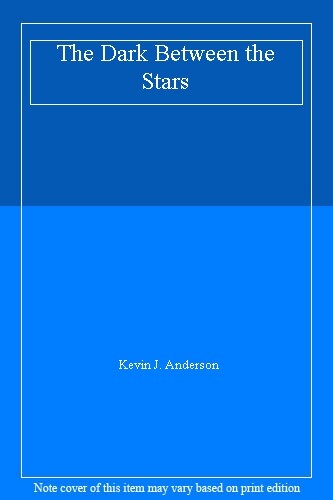 The Dark Between the Stars By Kevin J. Anderson