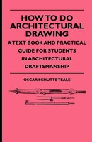 How To Do Architectural Drawing - A Text Book And Practical Guide For...