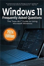 Windows 11 Frequently Asked Questions: The "how do I" Guide to Using Microsoft W
