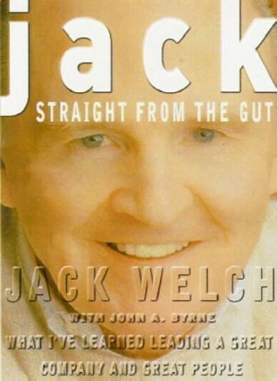 Jack: Straight from the Gut By Dr Jack Welch