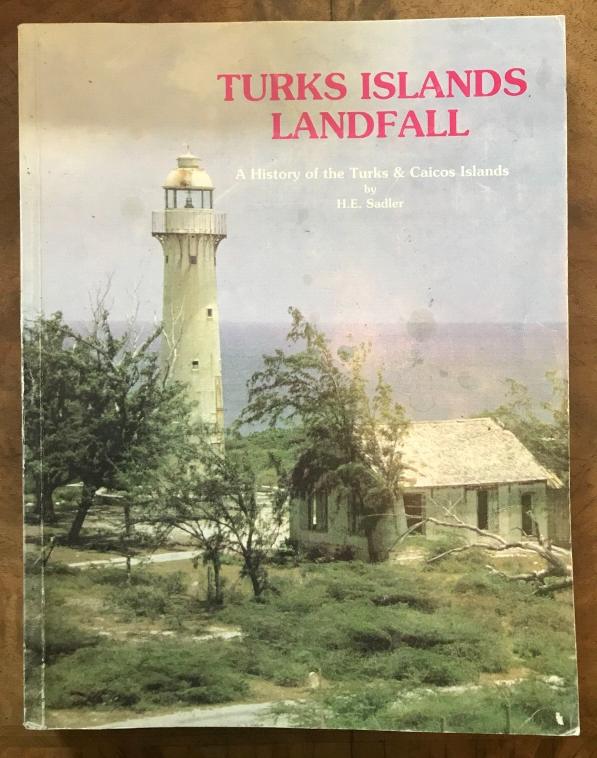 TURKS ISLAND LANDFALL A History of the Turks and Caicos Islands HE Sadler