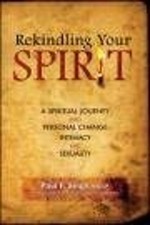 Rekindling Your Spirit: A Spiritual Journey Into Personal Change,