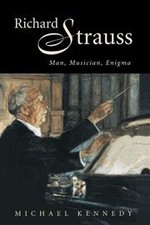 Richard Strauss: Man, Musician, Enigma by Kennedy, Michael