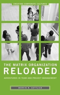 The Matrix Organization Reloaded: Adventures in Team and Project Management by M