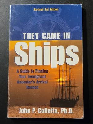 They Came in Ships: A Guide to Finding Your Immigrant Ancestor's Arrival Record