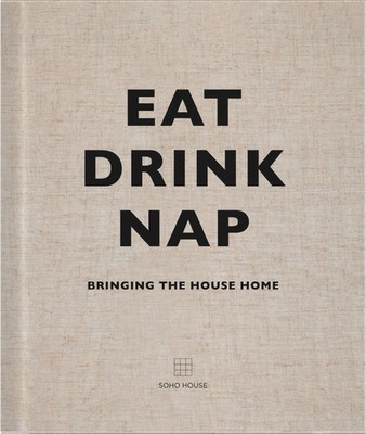 Eat, Drink, Nap | Bringing the House Home | Soho House | Englisch | Buch | 2014