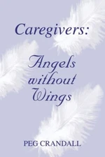 Caregivers: Angels without Wings, Crandall 9780595326600 Fast Free Shipping-,