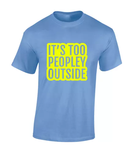 Its Too Peopley Outside Funny Joke Comedy Meme Unisex T-Shirt - Picture 3 of 11