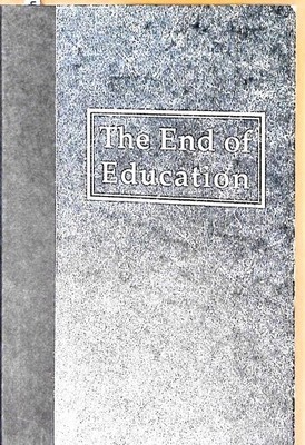 The End of Education: Redefining the Value of School Postman, Neil: