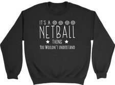 It's a Netball Thing, You Wouldn't Understand Mens Womens Sweatshirt Jumper
