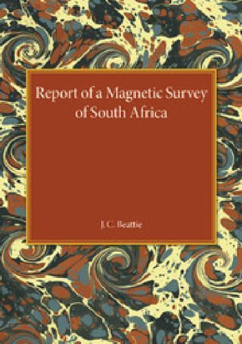 A Report Magnetic Survey South Africa J. C. Beattie Paperback 9781107427464