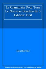 La Grammaire Pour Tous Le Nouveau Bescherelle 3 Edition: First,B