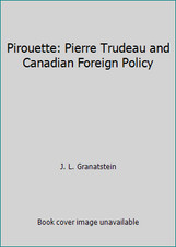 Pirouette: Pierre Trudeau and Canadian Foreign Policy by J. L. Granatstein