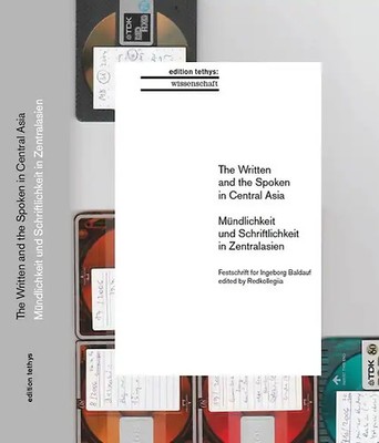 The Written and the Spoken in Central Asia / Mündlichkeit und Schriftlichkeit in