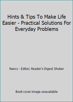 Hints & Tips To Make Life Easier - Practical Solutions For Everyday Problems