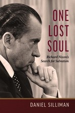One Lost Soul: Richard Nixon's Search for Salvation by Daniel Silliman Hardcover