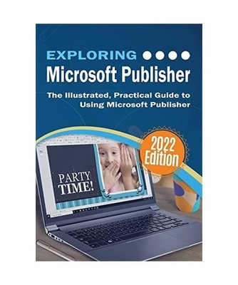 Exploring Microsoft Publisher: The Illustrated, Practical Guide to Using Microso