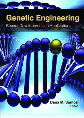 Genetic Engineering: Recent Developments in Applications by Dana M. Santos NEW