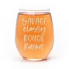 Savage Classy Bougie Ratchet Wine Glass Funny Best Friend Gift