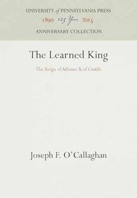 The Learned King: The Reign of - Hardcover, by O'Callaghan Joseph F. - New h