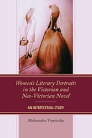 Women's Literary Portraits In The Victorian And Neo-Victorian Novel | Tryniecka