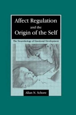 Affect Regulation and the Origin of the Self: The Neurobiology of Em - VERY GOOD