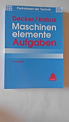 Maschinenelemente Aufgaben. Das Fachwissen für Technik Decker: