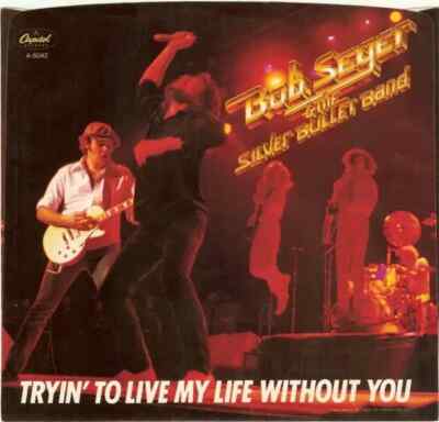 Bob Seger And The Silver Bullet Band Tryin To Live My Life Without You