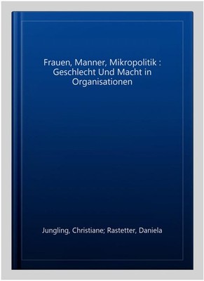 Frauen, Manner, Mikropolitik : Geschlecht Und Macht in Organisationen, Paperb...