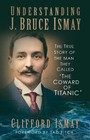 Understanding J. Bruce Ismay - 9780750998666