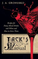 Jack's Manual - Recipes For Fancy Mixed Drinks And When And How To Serve Them