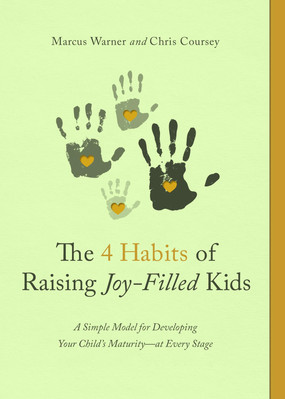 The 4 Habits of Raising Joy-Filled Kids: A Simple Model for Developing Your ...