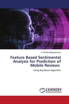 K. Venkata Naganjaneyulu | Feature Based Sentimental Analysis for Prediction...