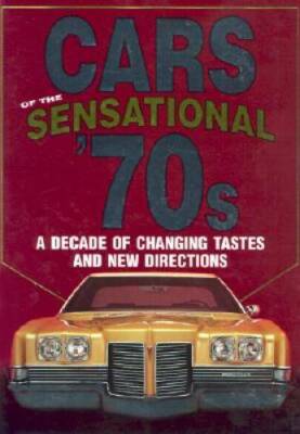 Cars of the Sensational '70s, A Decade of Changing Tastes and New Dir - GOOD