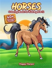 Horses Coloring Book For Kids Ages 8-12: The Ultimate Horse and Pony Activity Gi