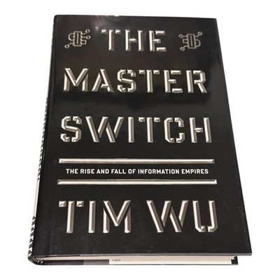 The Master Switch: Rise and Fall of Information Empires Tim Wu Hardcover 1st Ed