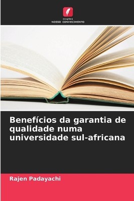 Benefcios da garantia de qualidade numa universidade sul-africana von Rajen Paday