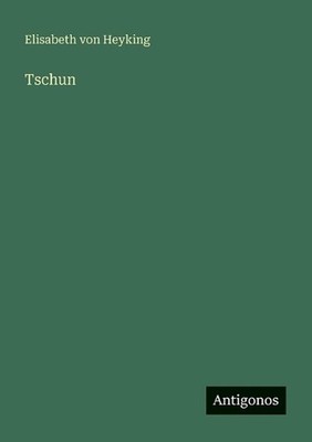 Tschun by Elisabeth Von Heyking (German) Paperback Book