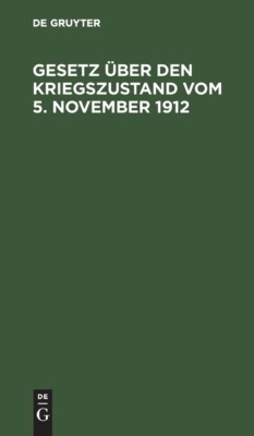 Gesetz ?Ber Den Kriegszustand Vom 5  November 1912