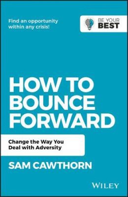 How to Bounce Forward: Transform adversity into personal and professional