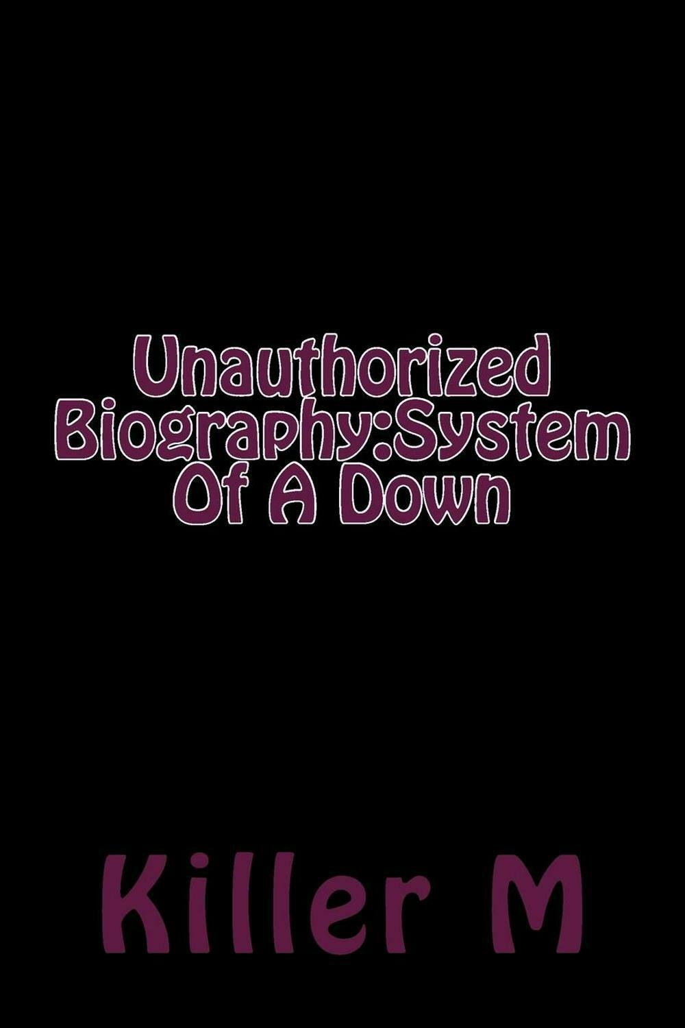 Unauthorized Biography: System of a Down by Killer M. (English) Paperback  Book F