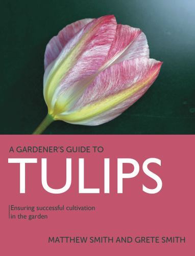 A Gardener's Guide To Tulips : Ensuring Successful Cultivation in the Garden ...