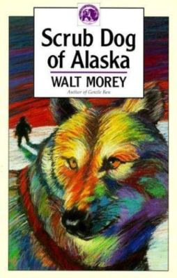 Scrub Dog of Alaska (Walter Morey Adventure Library) by Walt Morey