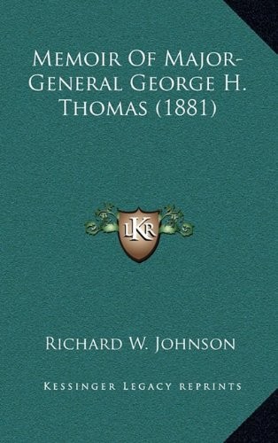 MEMOIR OF MAJOR-GENERAL GEORGE H. THOMAS (1881) By Richard W. Johnson ...