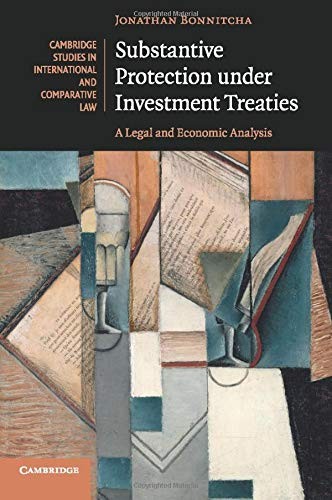 Substantive Protection under Investment Treaties: A Legal and Ec