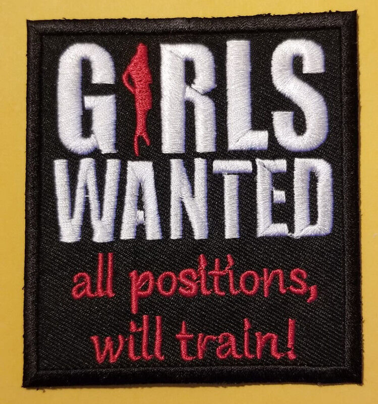 GIRLS WANTED all positions will train!Embroidered Patch approx 2.75 X 3.5"